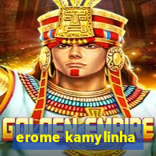 erome kamylinha